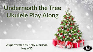 ukeplayalongs: Underneath The Tree - Kelly Clarkson - Key of D