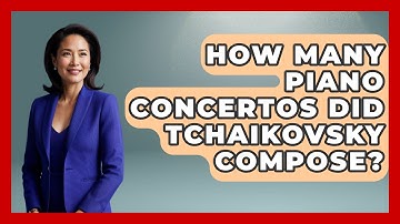 How Many Piano Concertos Did Tchaikovsky Compose? - Classical Serenade