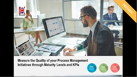 Measure the Quality of your Process Mgmt. Initiatives through Maturity Levels and KPIs – Preview