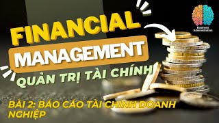 Quản trị tài chính (Financial Management): Bài 2_Báo cáo tài chính doanh nghiệp