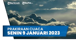 Prakiraan Cuaca Senin, 9 Januari 2023: Waspada 28 Wilayah Berpotensi Cuaca Ekstrem Hujan Lebat