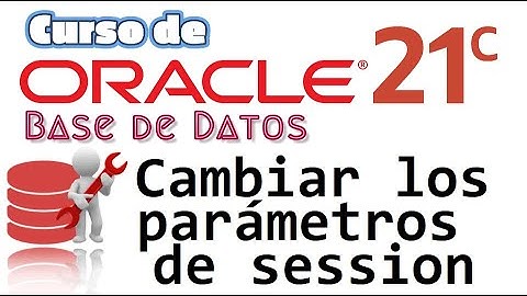 Oracle Base de Datos 21c desde cero para principiantes | CAMBIAR PARAMETROS DE SESION  (video 24)