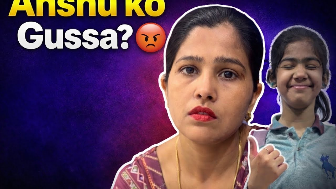 Anshu ko kiya gussa 😡😡