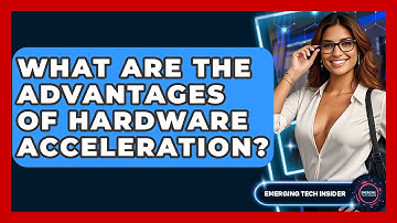 What Are The Advantages Of Hardware Acceleration? - Emerging Tech Insider