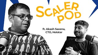 SCALER POD 07 ft Akash Saxena, CTO, Hotstar | Cricket, Managing Scale and Future of OTT Platforms