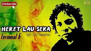 J.E Papache • Heret Lau Seka (terminal 6)