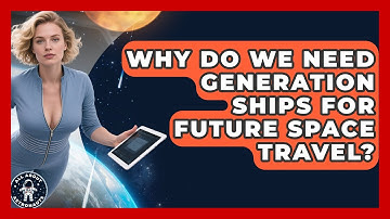 Why Do We Need Generation Ships For Future Space Travel? - All About Astronauts