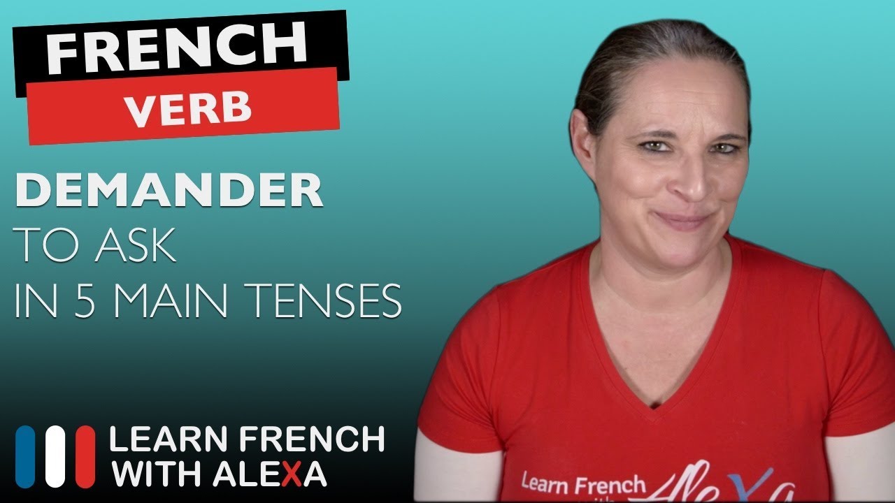 Demander (to ask) in 5 Main French Tenses