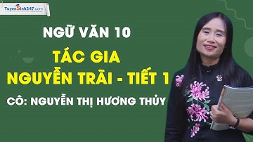 Tác gia Nguyễn Trãi - Tiết 1 - Ngữ Văn 10 - Cô Nguyễn Thị Hương Thủy