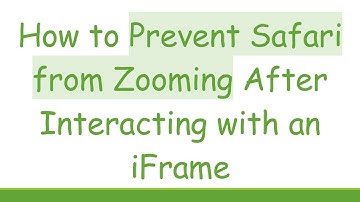 How to Prevent Safari from Zooming After Interacting with an iFrame