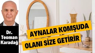 Dikkat! Aynalar Komşudakini Size Getirir - Dr. Teoman Karadağ anlatıyor