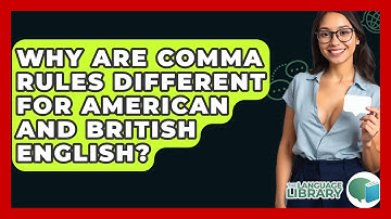 Why Are Comma Rules Different For American And British English? - The Language Library