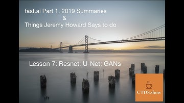 07: Lesson-7 ResNet; U-Net; GANs | fast.ai 2019 & Things Jeremy Howard says to do