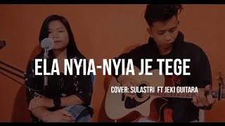 COVER LAGU DAYAK TERBARU 2021 - ELA NYIA-NYIA JE TEGE || COVER BY. SULASTRI