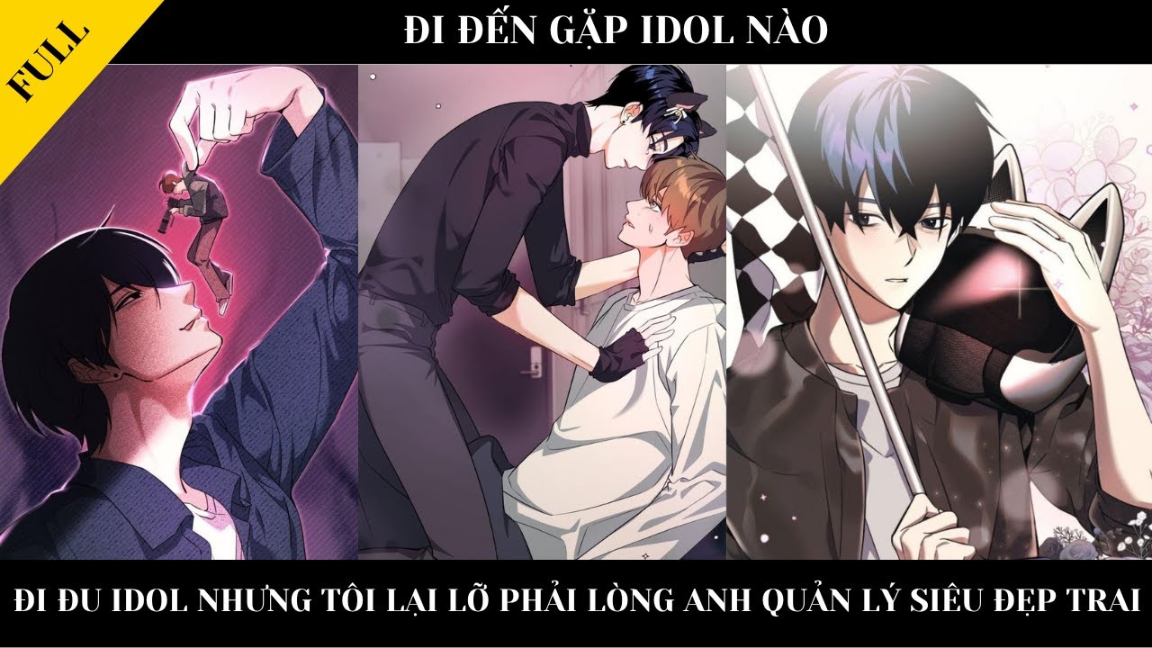 FULL || ĐI ĐẾN GẶP IDOL NÀO - Đi đu idol nhưng tôi lại lỡ phải lòng anh quản lý siêu đẹp trai
