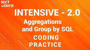 INTENSIVE 2.0 || Aggregations and Group by SQL || Coding practice - 1 || NxtWave || CCBP