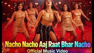 Nacho Aaj Raat Bhar Nacho |   | Party Dance Song 2026