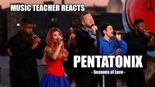 Music Teacher Reacts: PENTATONIX - Seasons of Love