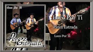 Loco Por Ti - Perez Estrada