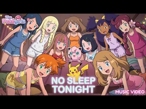 The Ultimate PokéGirls Pajama Party! 🌙💖 "No Sleep Tonight" (Official MV) | ELEXYA