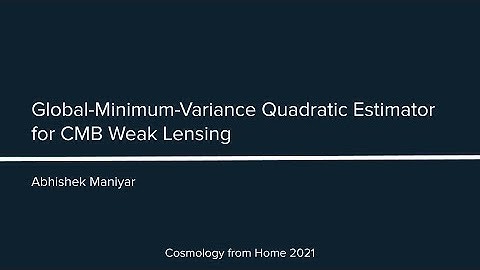 A. Maniyar | Global-Minimum-Variance Quadratic Estimator for CMB Weak Lensing