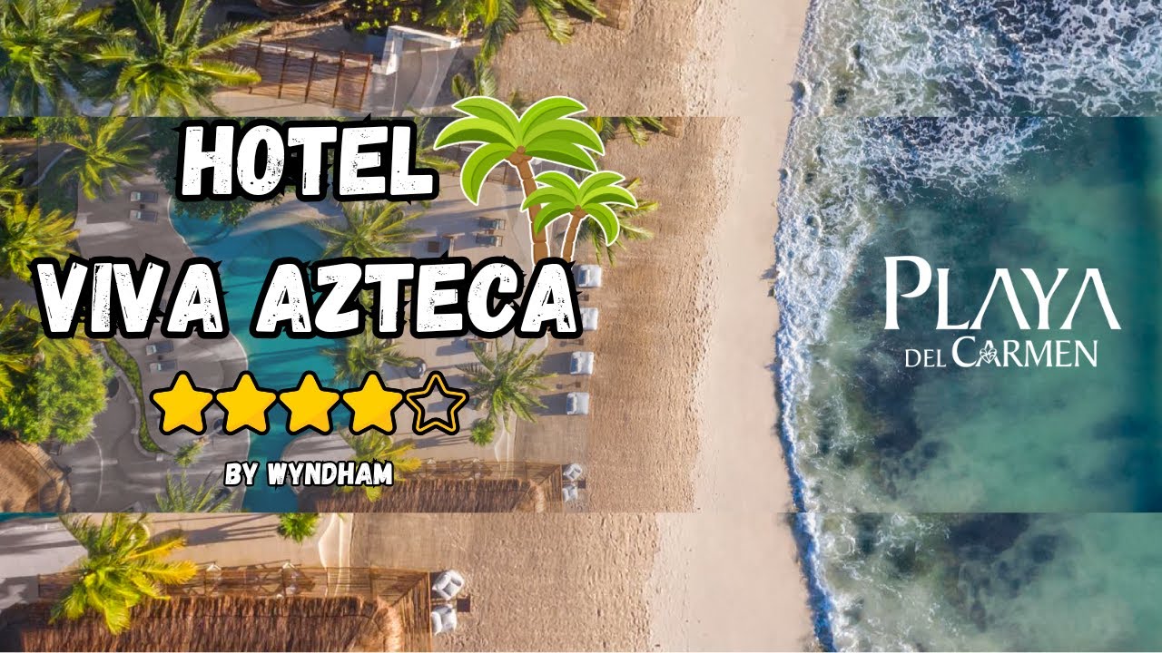 Viva Azteca by Wyndham, All Inclusive Resort, Playa del Carmen - YouTube