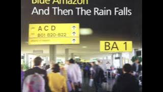 Blue Amazon - And Then The Rain Falls (Original Mix) (HQ)