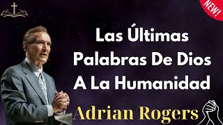 Las Últimas Palabras De Dios A La Humanidad - Adrian Rogers