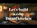 Let's build a cozy Dwarf kitchen step-by-step #cozygaming