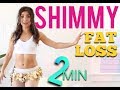 2 min- Shimmy Fat Burn
