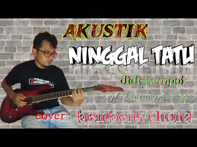 NINGGALI TATU / didi kempot / ( cipt: kuncung majasem) / cover : bembenk chord class=