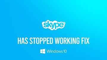 Skype Has Stopped Working on Windows 10 FIX