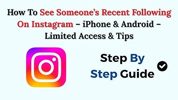 How To See Someone’s Recent Following On Instagram – 2025 – iPhone & Android – Limited Access & Tips