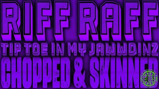 Riff Raff - Tip Toe In My Jawwdinz [Requested Chopped & Skinned Remix]