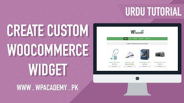 Create Custom WooCommerce Widget - Urdu-Hindi Tutorial | WP Academy