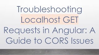 Troubleshooting Localhost GET Requests in Angular: A Guide to CORS Issues