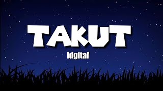 Takut - Idgitaf (Lirik) ~ Takut tak seindah yang kukira