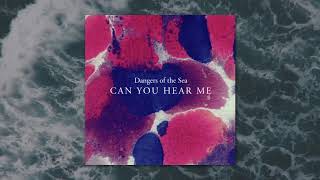 Video voorbeeld van "Dangers of the Sea - Can You Hear Me (Official Audio)"