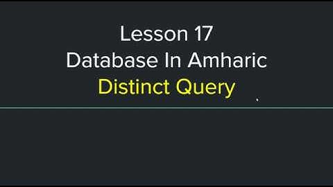 Database Tutorial in Amharic Lesson 17 -  Distinct Query
