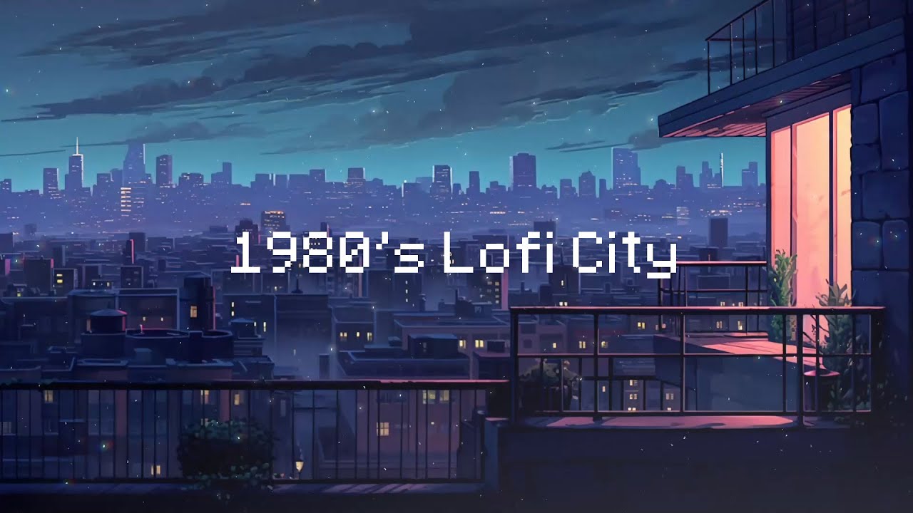 1980's Lofi City 🌃 Lo-fi Chillout City 🎶 [Beats To Study / Relax To ...