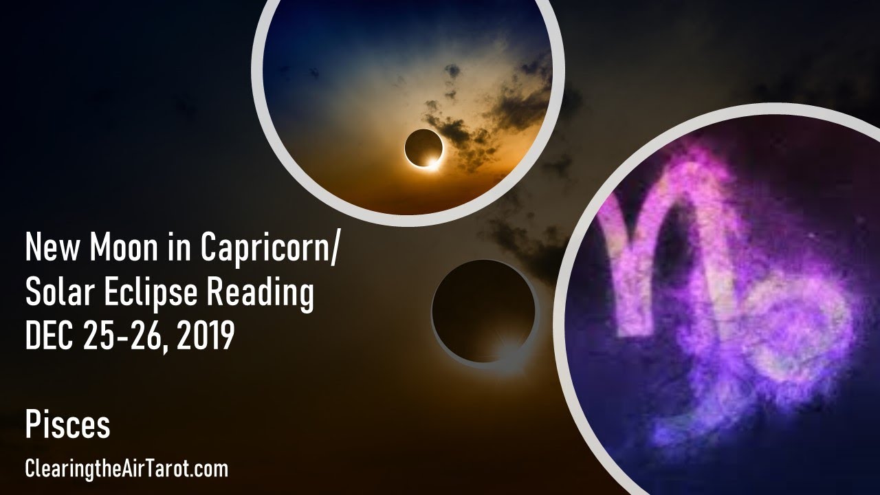 Pisces ♓️ New Moon in Capricorn/ Solar Eclipse General Reading DEC 25 ...