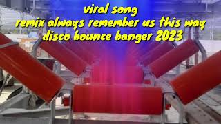 viral ... song remix always remember us this way disco bounce banger 2023