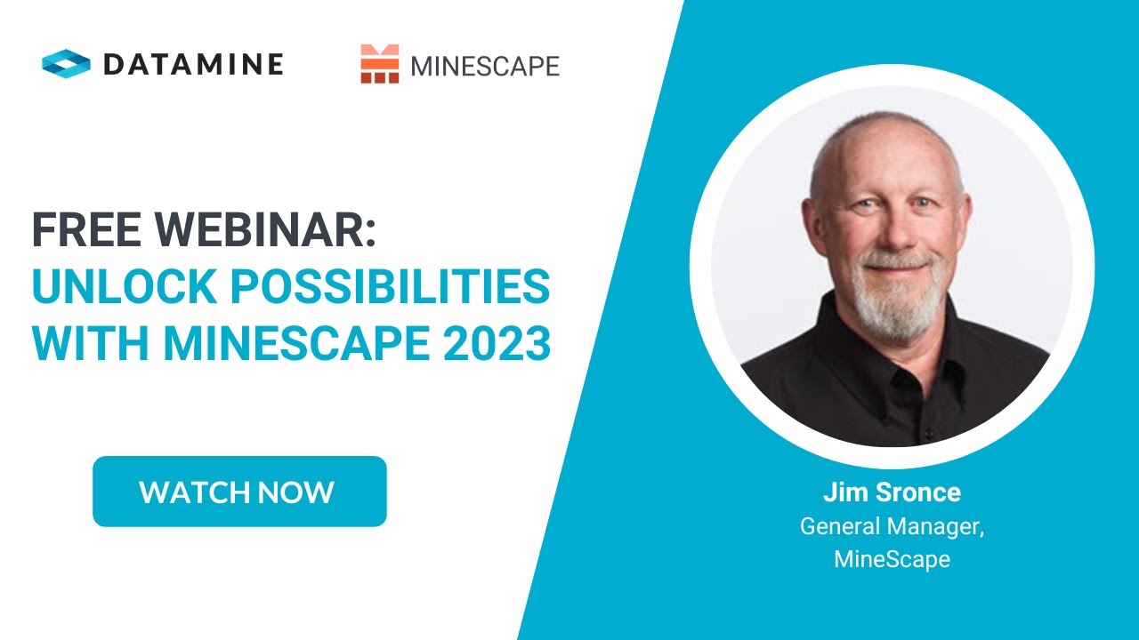 Unlock the Possibilities with MineScape 2023 I Jim Sronce, General Manager I Datamine Webinar