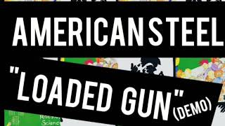 Watch American Steel Loaded Gun video