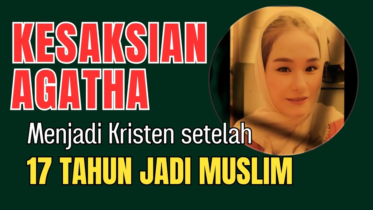 🔴 Kesaksian Agatha: 17 Tahun jadi Muslim dan pindah ke Kristen 