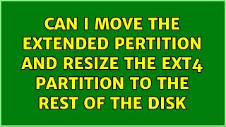 Ubuntu: Can i move the extended pertition and resize the ext4 partition to the rest of the disk