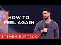 How To Feel Again | Pastor Steven Furtick