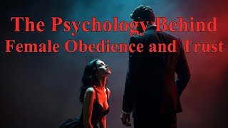 The Psychology Behind Female Obedience and Trust