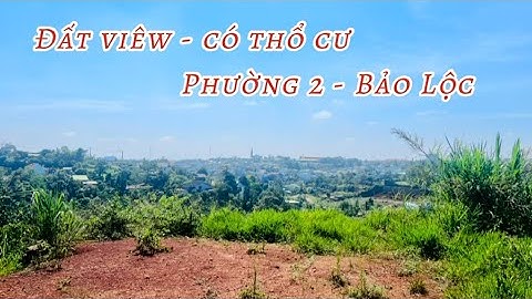 Đất phường 2 ,Bảo Lộc , viêw đẹp ,gần trung tâm, có sẳn 200m2 thổ cư