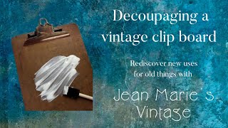 Decoupaging a vintage clipboard.